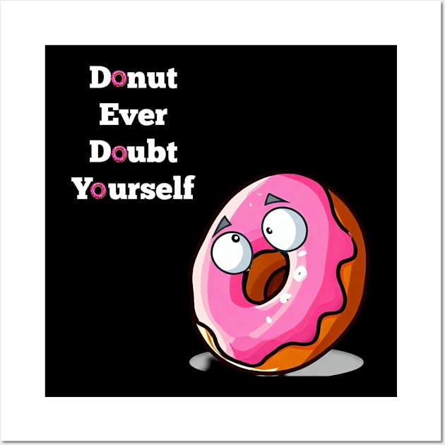 Donut Ever Doubt Yourself! Wall Art by The Snack Network